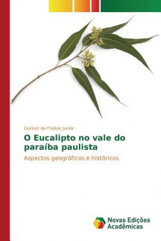 Книга O Eucalipto no vale do paraiba paulista De Freitas Junior Gerson