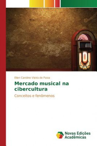 Könyv Mercado musical na cibercultura Vieira De Paiva Ellen Caroline