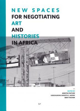 Carte New Spaces for Negotiating Art (and) Histories in Africa Kerstin Pinther