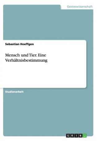 Könyv Mensch und Tier. Eine Verhaltnisbestimmung Sebastian Hoeffgen