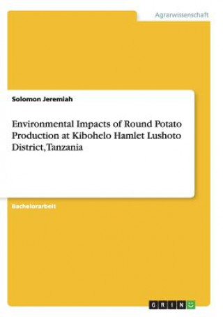 Kniha Environmental Impacts of Round Potato Production at Kibohelo Hamlet Lushoto District, Tanzania Solomon Jeremiah