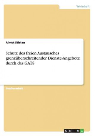 Knjiga Schutz des freien Austausches grenzuberschreitender Dienste-Angebote durch das GATS Almut Stielau