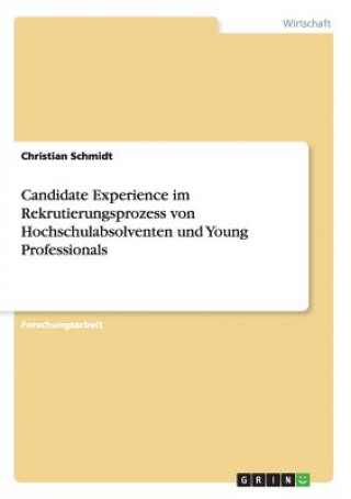 Könyv Candidate Experience im Rekrutierungsprozess von Hochschulabsolventen und Young Professionals Christian (Universite Paris Dauphine France) Schmidt