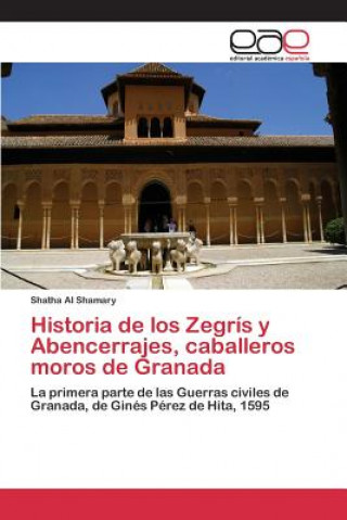 Carte Historia de los Zegris y Abencerrajes, caballeros moros de Granada Al Shamary Shatha
