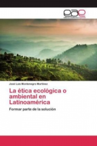 Buch etica ecologica o ambiental en Latinoamerica Montenegro Martinez Jose Luis