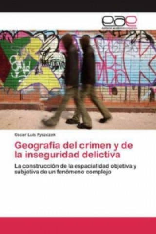 Knjiga Geografia del crimen y de la inseguridad delictiva Pyszczek Oscar Luis