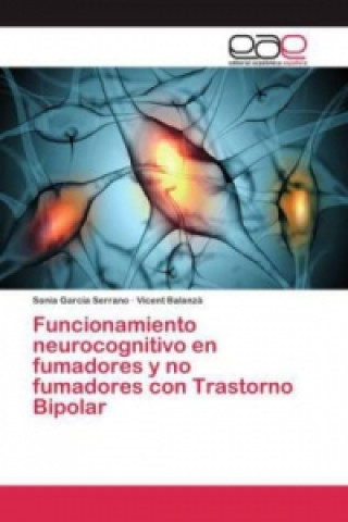 Kniha Funcionamiento neurocognitivo en fumadores y no fumadores con Trastorno Bipolar Garcia Serrano Sonia