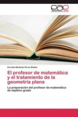 Knjiga profesor de matematica y el tratamiento de la geometria plana Zoraida Modesta Pérez Matías