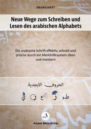 Carte Neue Wege zum Schreiben und Lesen des arabischen Alphabets Alaa Boutros