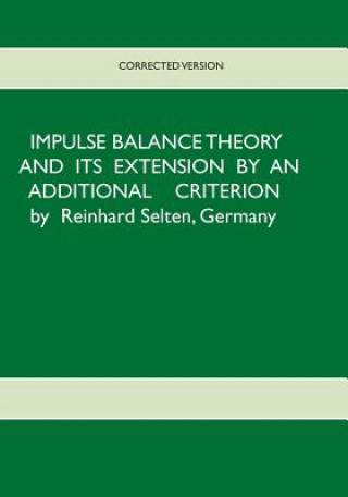 Könyv Impulse Balance Theory and its Extension by an Additional Criterion Reinhard (Universitat Bonn) Selten