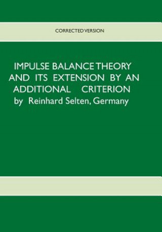 Kniha Impulse Balance Theory and its Extension by an Additional Criterion Reinhard (Universitat Bonn) Selten