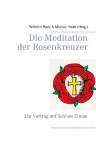 Könyv Meditation der Rosenkreuzer Wilhelm Raab