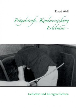 Livre Prugelstrafe, Kindererziehung - Erlebnisse - Ernst Woll