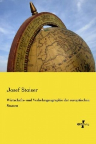 Książka Wirtschafts- und Verkehrsgeographie der europäischen Staaten Josef Stoiser