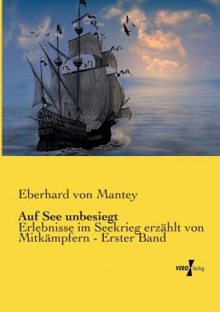 Könyv Auf See unbesiegt Eberhard Von Mantey