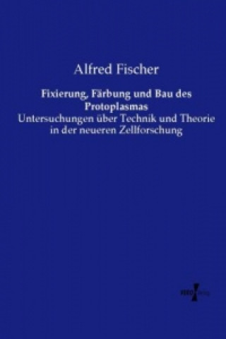 Carte Fixierung, Färbung und Bau des Protoplasmas Alfred Fischer
