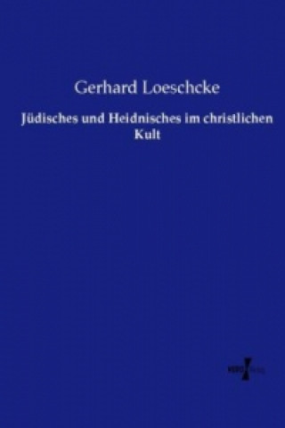 Kniha Jüdisches und Heidnisches im christlichen Kult Gerhard Loeschcke