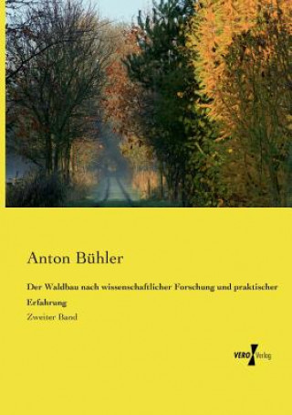 Kniha Waldbau nach wissenschaftlicher Forschung und praktischer Erfahrung Anton Buhler