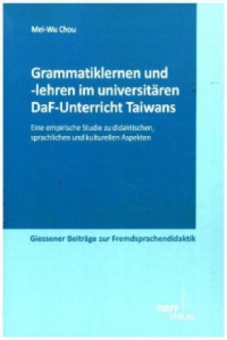 Βιβλίο Grammatiklernen und -lehren im universitären DaF-Unterricht Taiwans Mei-Wu Chou