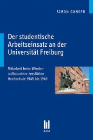 Könyv Der studentische Arbeitseinsatz an der Universität Freiburg Simon Gonser