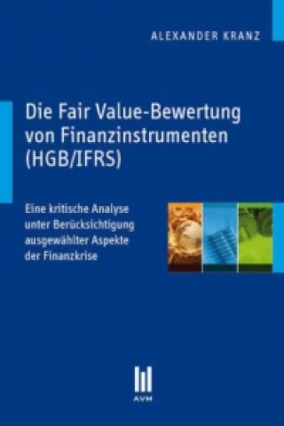 Książka Die Fair Value-Bewertung von Finanzinstrumenten (HGB/IFRS) Alexander Kranz