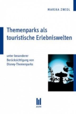 Carte Themenparks als touristische Erlebniswelten Marika Zwidl