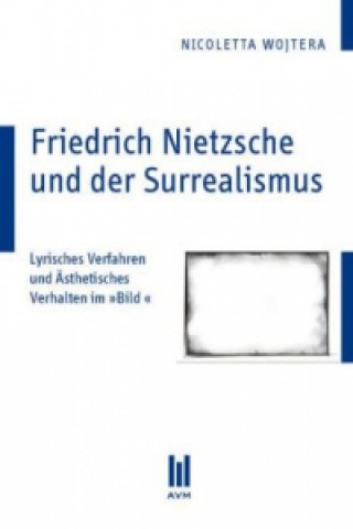 Kniha Friedrich Nietzsche und der Surrealismus Nicoletta Wojtera