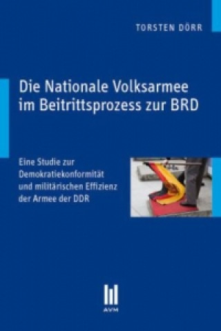 Könyv Die Nationale Volksarmee im Beitrittsprozess zur BRD Torsten Dörr