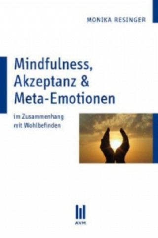 Knjiga Mindfulness, Akzeptanz & Meta-Emotionen Monika Resinger