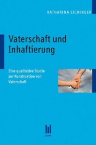 Kniha Vaterschaft und Inhaftierung Katharina Eichinger