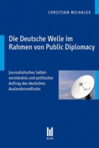 Buch Die Deutsche Welle im Rahmen von Public Diplomacy Christian Michalek