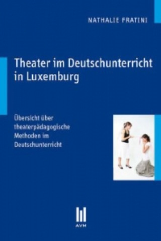 Könyv Theater im Deutschunterricht in Luxemburg Nathalie Fratini