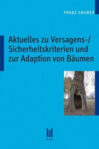 Книга Aktuelles zu Versagens-/Sicherheitskriterien und zur Adaption von Bäumen Franz Gruber