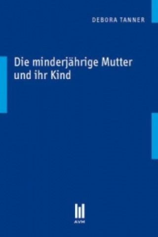 Книга Die minderjährige Mutter und ihr Kind Debora Tanner