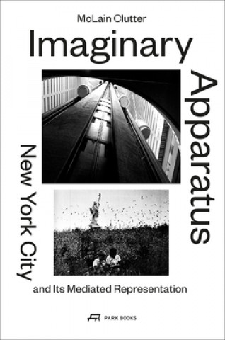 Buch Imaginary Apparatus - New York City and its Mediated Representation McLain Clutter