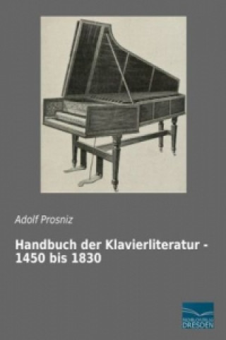 Könyv Handbuch der Klavierliteratur - 1450 bis 1830 Adolf Prosniz