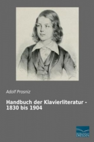 Kniha Handbuch der Klavierliteratur - 1830 bis 1904 Adolf Prosniz