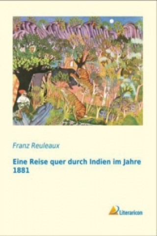 Kniha Eine Reise quer durch Indien im Jahre 1881 Franz Reuleaux