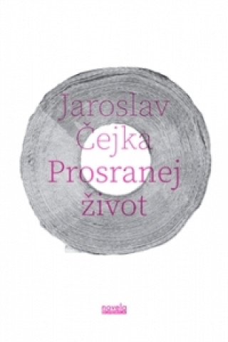 Kniha Prosranej život Jaroslav Čejka