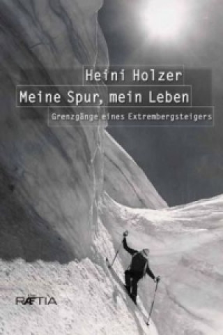 Carte Heini Holzer. Meine Spur, mein Leben Markus Larcher