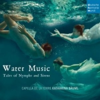 Аудио Water Music - Tales of Nymphs and Sirens, 1 Audio-CD Capella De La Torre