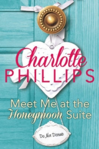 Książka Meet Me at the Honeymoon Suite Charlotte Phillips