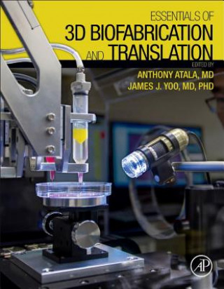 Carte Essentials of 3D Biofabrication and Translation Anthony Atala