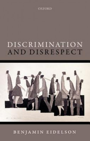 Kniha Discrimination and Disrespect Benjamin Eidelson