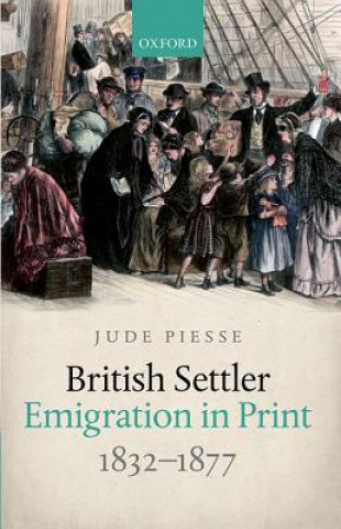 Knjiga British Settler Emigration in Print, 1832-1877 Jude Piesse