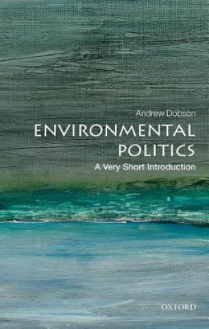 Kniha Environmental Politics: A Very Short Introduction Andrew Dobson