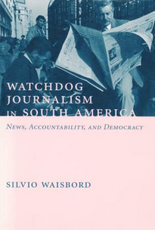 Książka Watchdog Journalism in South America Silvio Waisbord