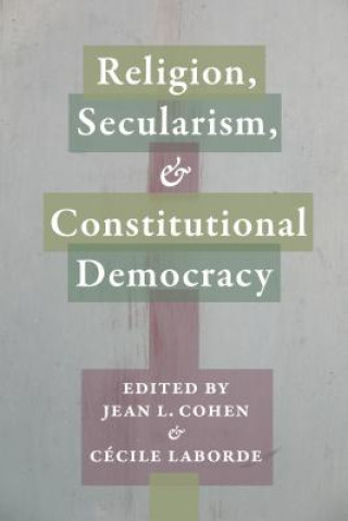 Könyv Religion, Secularism, and Constitutional Democracy Jean Cohen