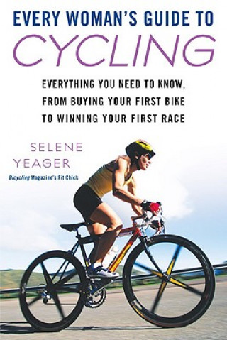 Könyv Every Woman's Guide to Cycling Selene Yeager