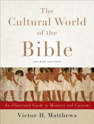 Book Cultural World of the Bible - An Illustrated Guide to Manners and Customs Victor H Matthews